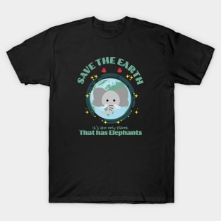 Save the Earth It's The Only Planet That Has Elephants T-Shirt